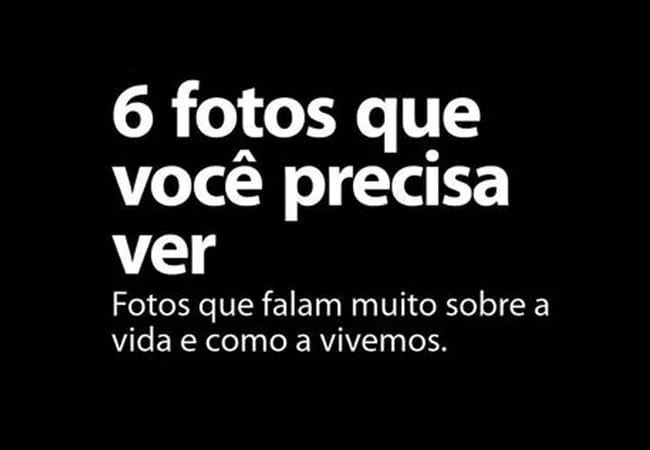 6 fotos que você precisa ver